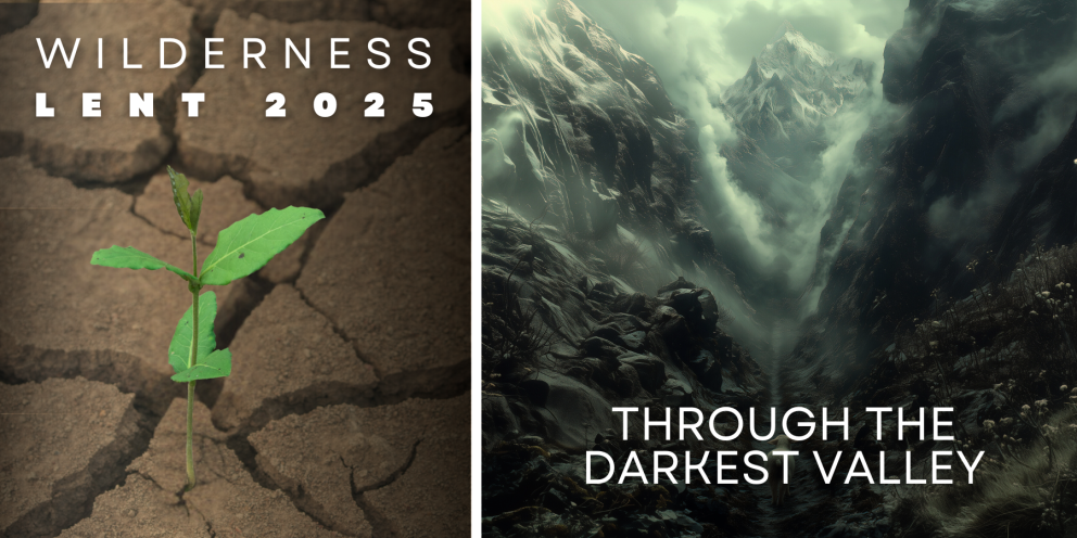 Lenten Reflection: Through the Darkest Valley
