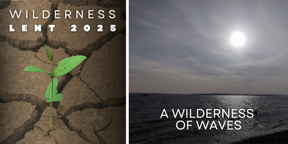 Lenten Reflection: A Wilderness of Waves