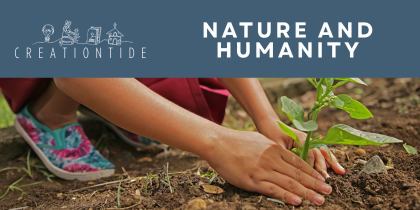 Creationtide 2025 – Week 4: Nature and Humanity